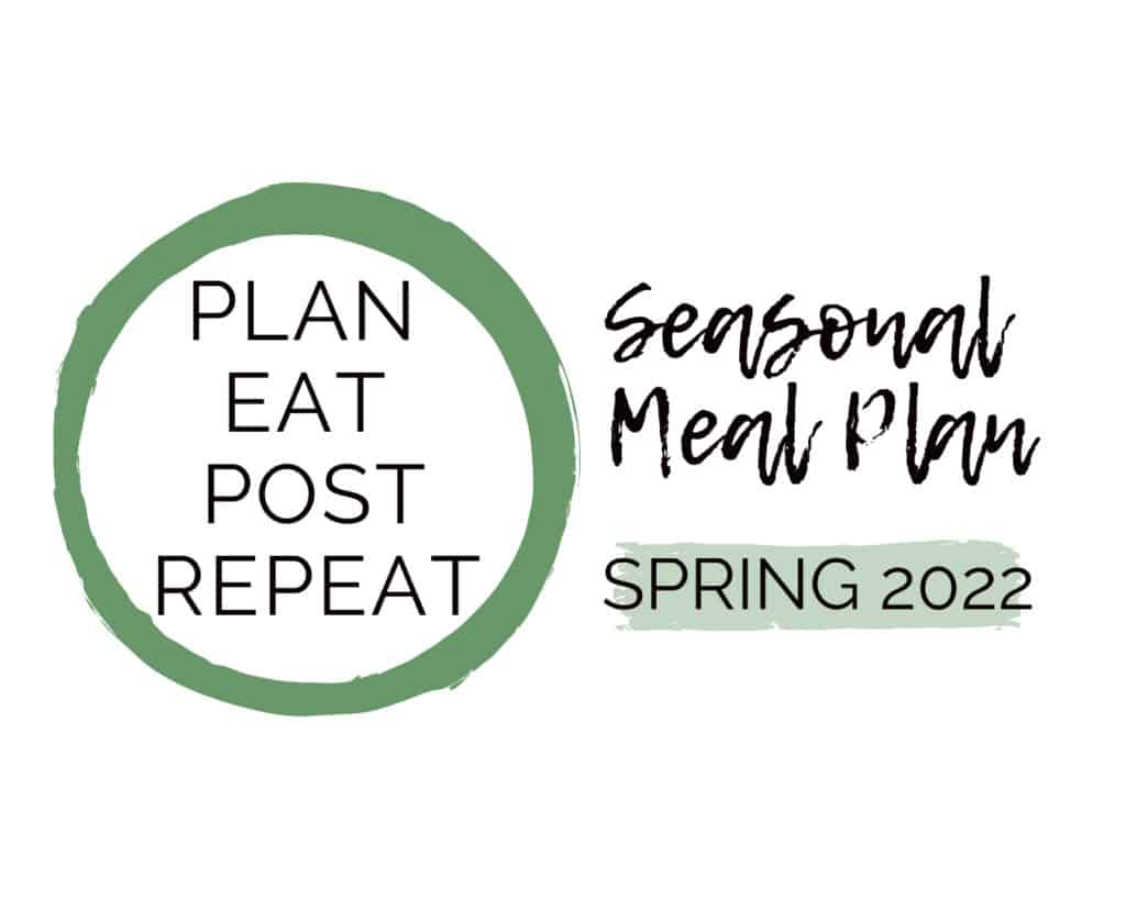 Plan. Eat. Post. Repeat. logo and Seasonal meal plan for 2022 Spring Dinner Recipes