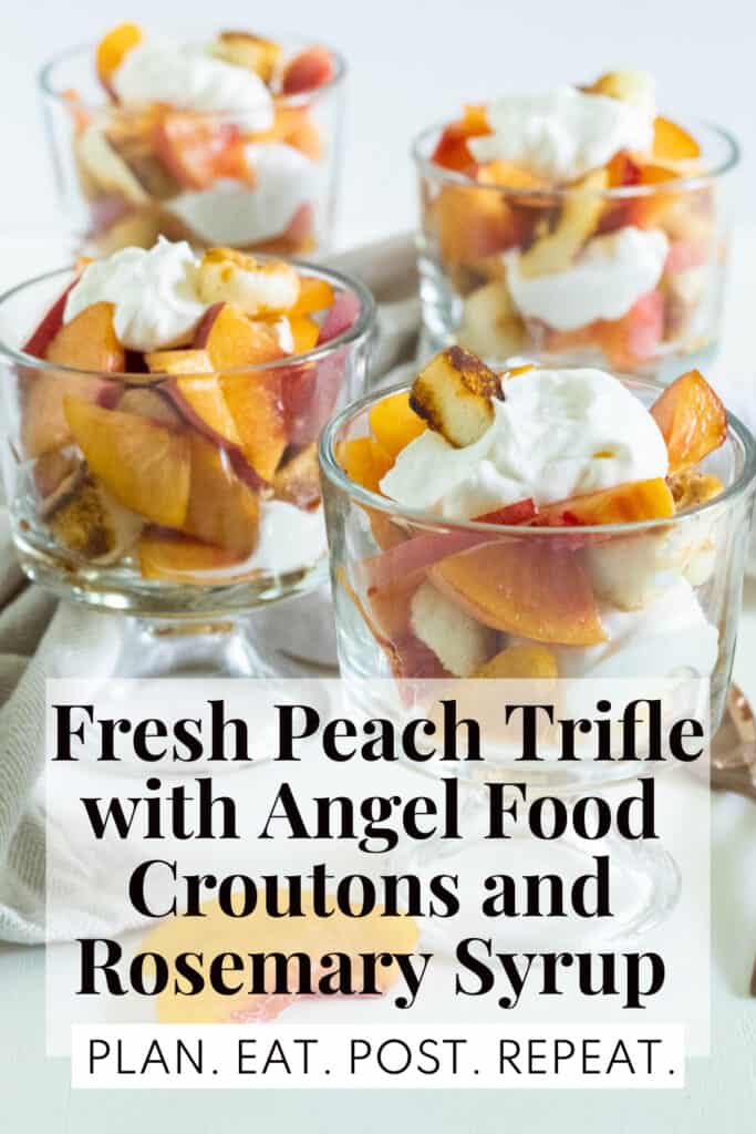 Individual cups of peaches and whipped cream with the words, "Fresh Peach Trifle with Angel Food Croutons and Rosemary Syrup" and "Plan. Eat. Post. Repeat." superimposed over the bottom.