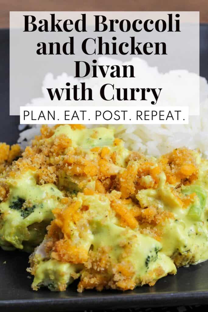 A vibrant yellow casserole with broccoli, chicken, and cheese on a black plate. The words, "Baked Broccoli and Chicken Divan with Curry" and "Plan. Eat. Post. Repeat." in a box at the top of the image.