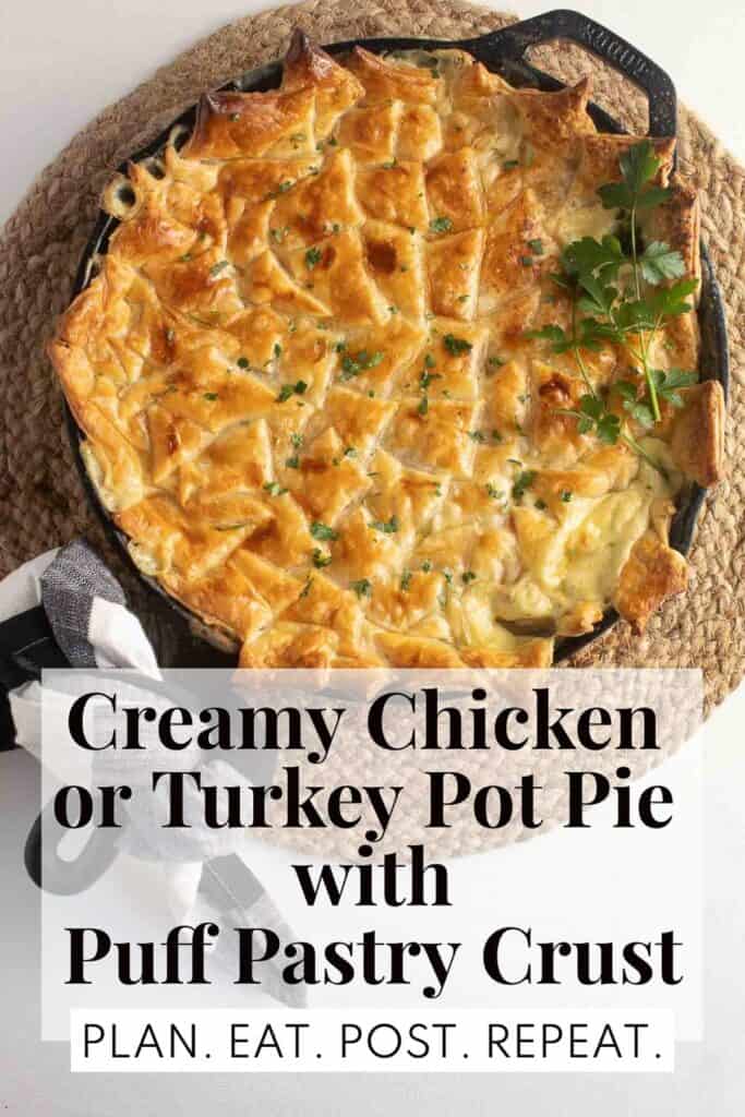A cast iron skillet pot pie with a golden pastry crust sitting atop a brown woven background. The words, "Creamy Chicken or Turkey Pot Pie with Puff Pastry Crust" and "Plan. Eat. Post. Repeat." in a box at the bottom of the image.