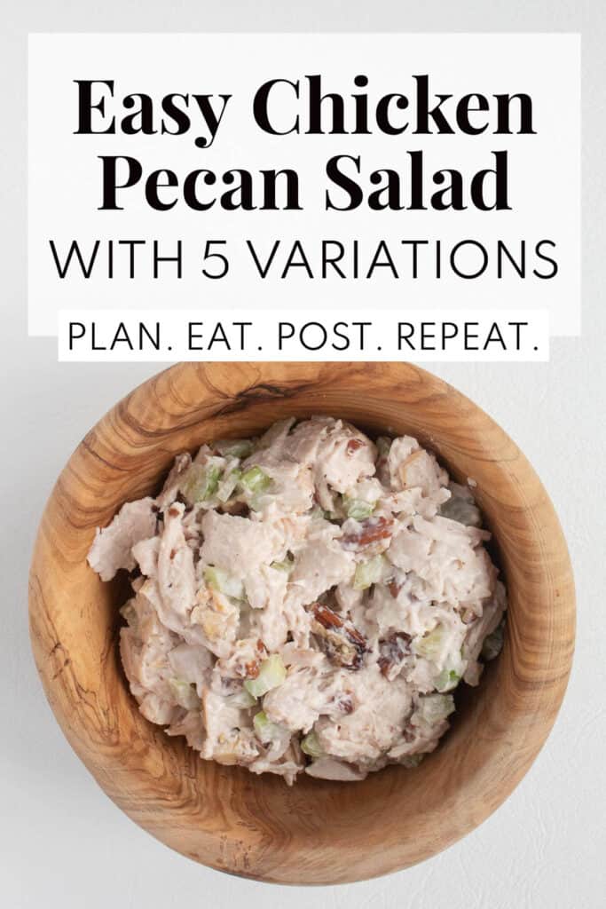 Chicken pecan salad piled in a wooden bowl with chunks of pecans and celery. The words, "Easy Chicken Pecan Salad with 5 variations" and "Plan. Eat. Post. Repeat." are in a box at the top.