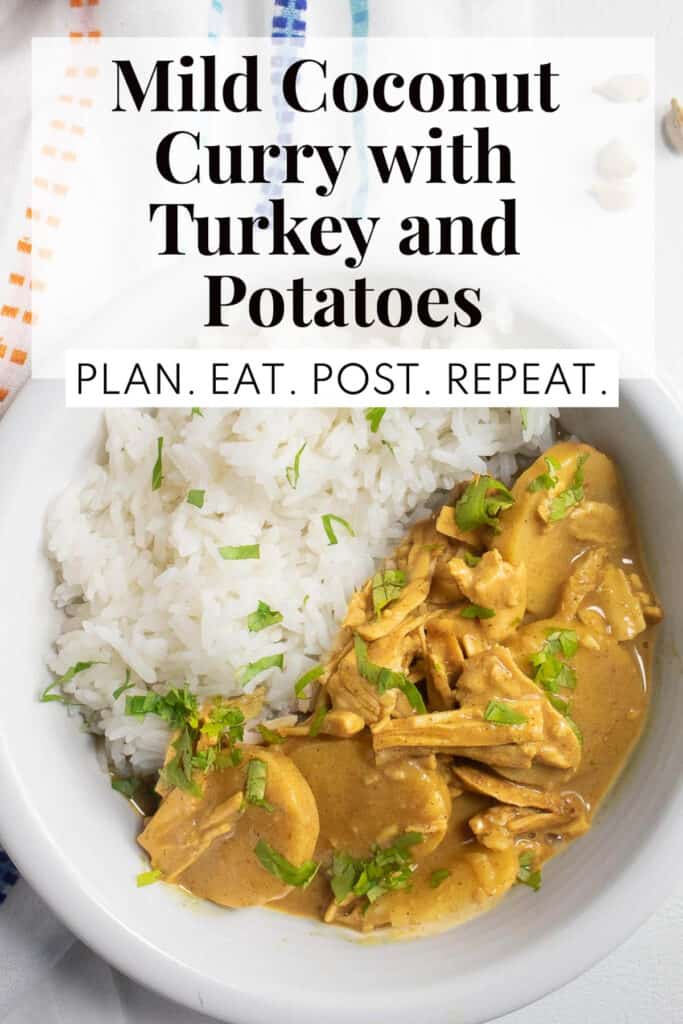 A white bowl containing rice, a golden sauce with potatoes and meat, and green chopped herbs. The words, "Mild Coconut Curry with Turkey and Potatoes" and "Plan. Eat. Post. Repeat." in a box at the top of the image.