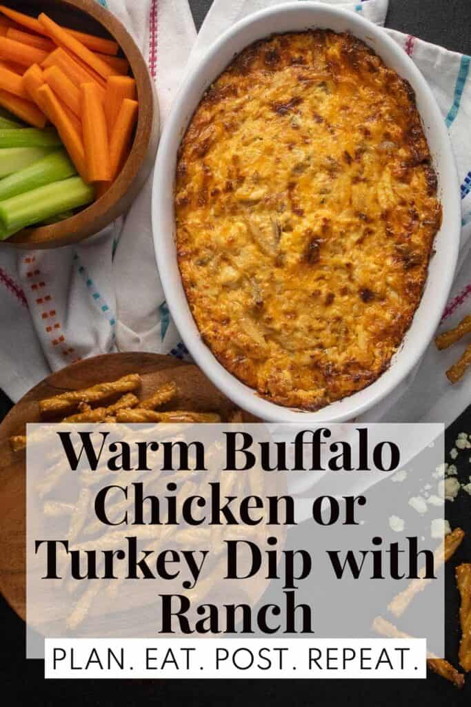 An oval dish of browned cheese dip arranged next to a bowl of carrot and celery sticks with the words, "Warm Buffalo Chicken or Turkey Dip with Ranch" and "Plan. Eat. Post. Repeat." in a box at the bottom of the image.