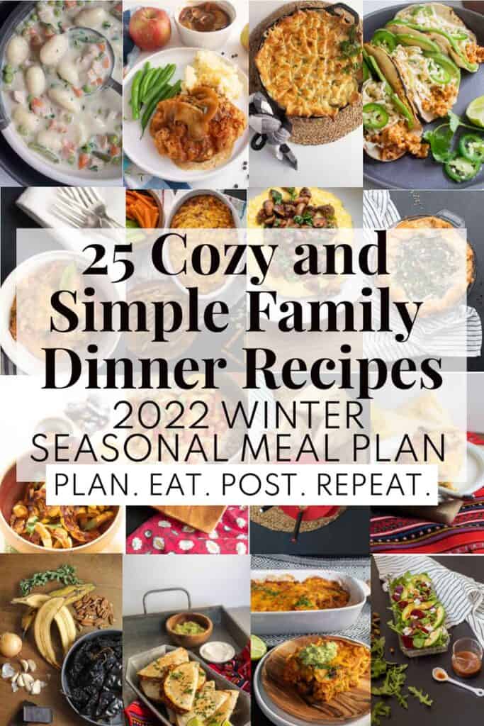 A photo collage of 16 different recipes with a text box in the center with the words, "25 Cozy and Simple Family Dinner Recipes: 2022 Winter Seasonal Meal Plan".