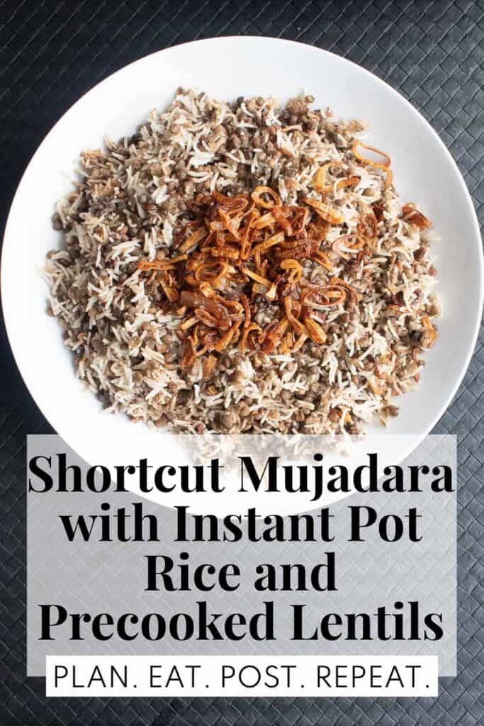 A platter of mujadara topped with golden shallots. There is a text box at the bottom that reads, "Shortcut Mujadara with Instant Pot Rice and Precooked Lentils" and "Plan. Eat. Post. Repeat."