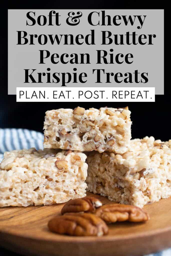The words, "Soft and chewy browned butter pecan rice krispie treats" and "Plan. Eat. Post. Repeat." in a box at the top of a picture of cut buttered pecan rice krispie treats stacked on a brown plate alongside some pecan halves.