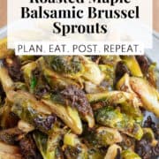The finished brussel sprouts are golden and shiny and some of the pieces are caramelized and crisp looking. The words, "crave-worthy roasted maple brussel sprouts" and "Plan. Eat. Post. Repeat" are in a white box at the top of the image.