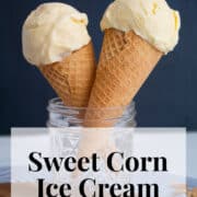 Tow scoops of pale yellow ice cream sit in sugar cones. A white box at the bottom of the image contains the words, "sweet corn ice cream and "plan. eat, post repeat."